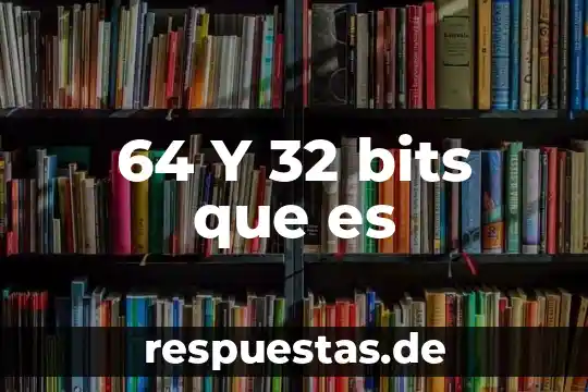 64 Y 32 bits que es