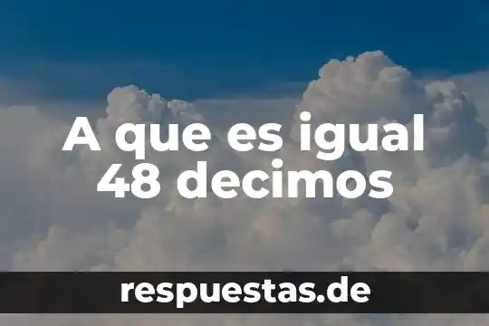 A que es igual x en el denominador 4 A que es igual 48 decimos