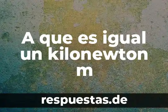 A que es igual x en el denominador 5 A que es igual un kilonewton m