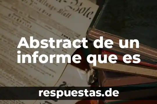 Que es abstract en un trabajo 3 Abstract de un informe que es