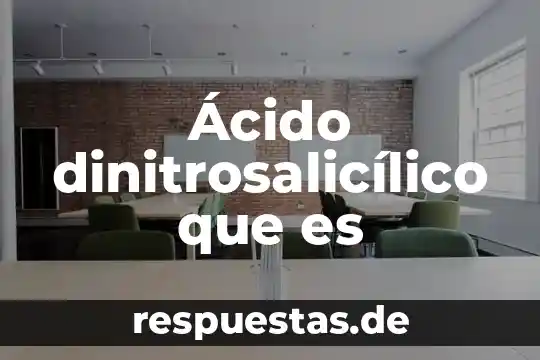 Que es un acido fosforico en biologia 8 Ácido dinitrosalicílico que es
