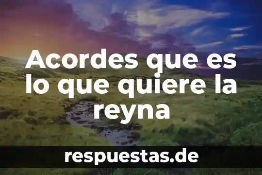 Acordes que es lo que quiere la reyna