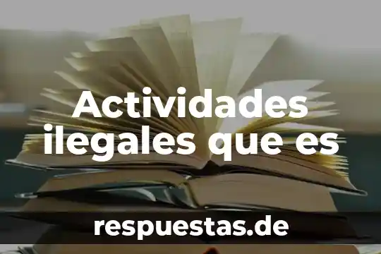 Que es la actividades forestales 6 Actividades ilegales que es