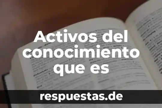 Conocimiento libido que es 4 Activos del conocimiento que es