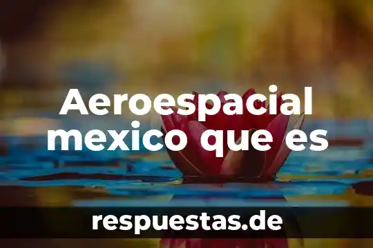 Aeroespacial mexico que es