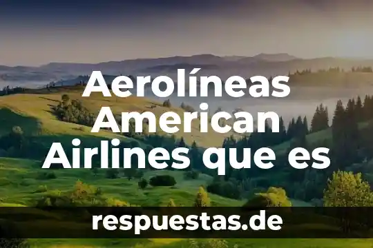 Para que es el trameel sol gotas 7 Aerolíneas American Airlines que es