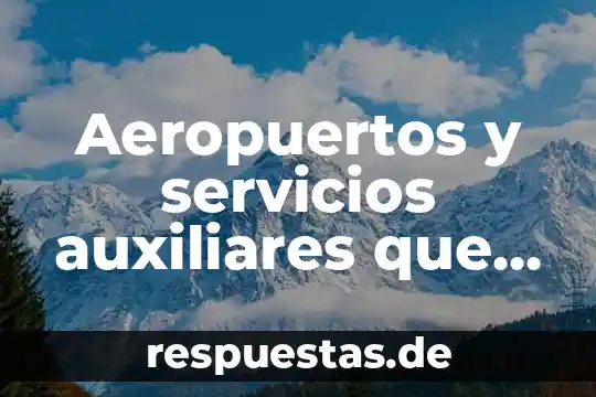 Qué es producción de un producto y servicios diferencias 4 Aeropuertos y servicios auxiliares que es