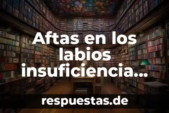 Que es bueno para una herida en los labios vaginales 4 Aftas en los labios insuficiencia de que es
