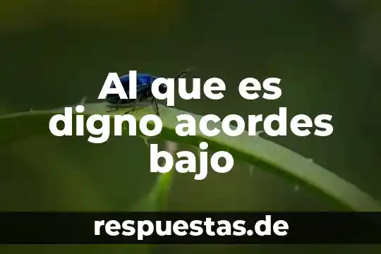 Al que es digno acordes bajo