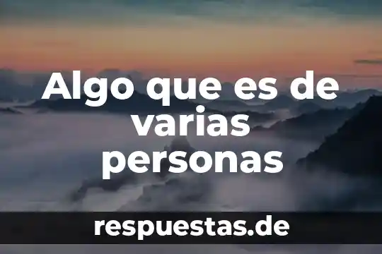 Que es algo plano 3 Algo que es de varias personas