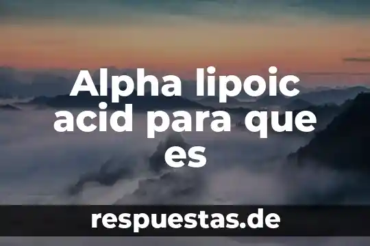 Qué es generosamente 5 Alpha lipoic acid para que es