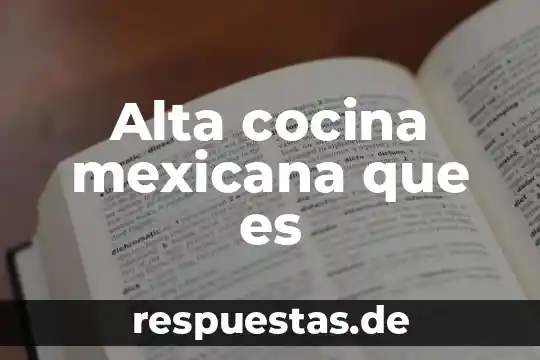 Alta cocina mexicana que es