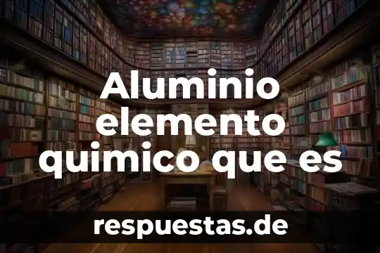 Qué es la tabla periódica símbolo químico 8 Aluminio elemento quimico que es