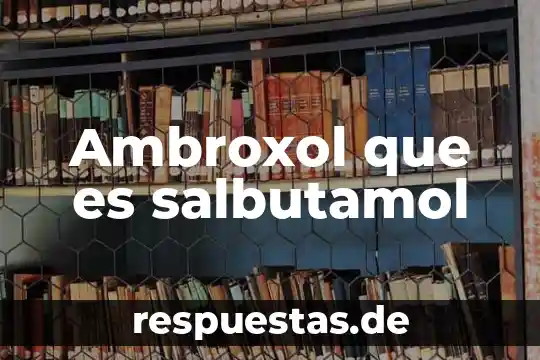 Adenoamigdalectomia que es 8 Ambroxol que es salbutamol