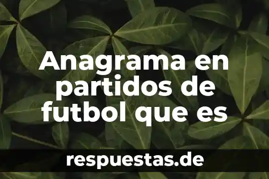 Partidos de oposición que es 3 Anagrama en partidos de futbol que es