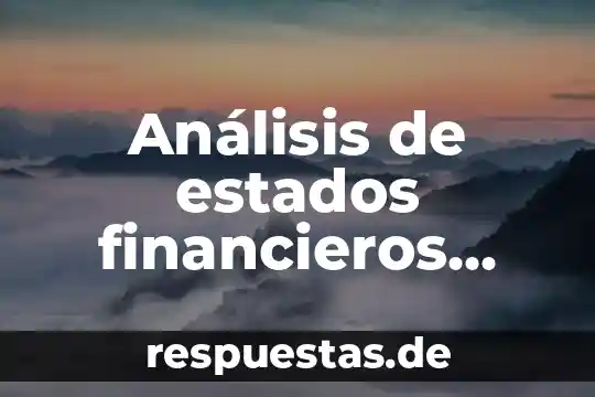 Que es administracion de negocios bancarios y financieros 3 An谩lisis de estados financieros qu茅 es