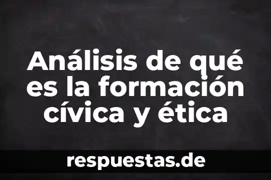 Análisis de qué es la formación cívica y ética