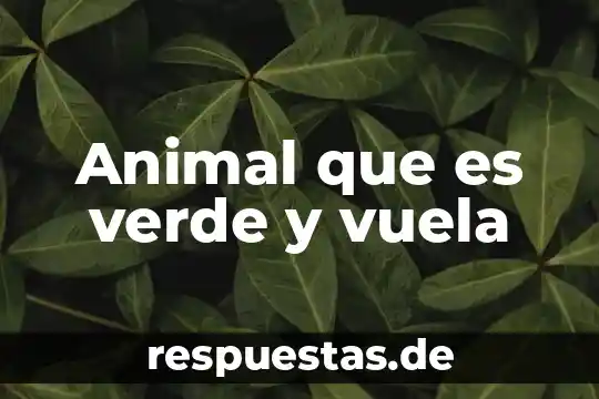 Que es una celulas animal y sus partes 3 Animal que es verde y vuela