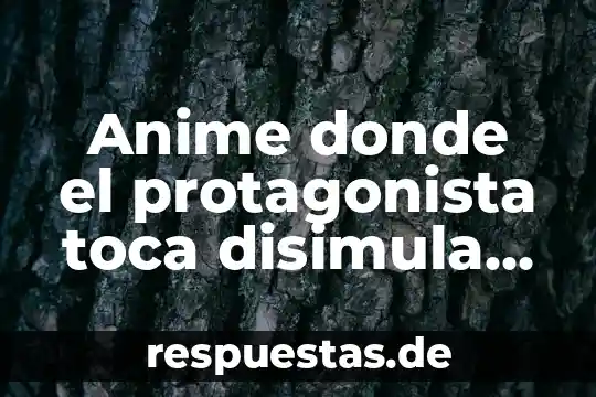 43R-001324 que es 7 Anime donde el protagonista toca disimula que es gey