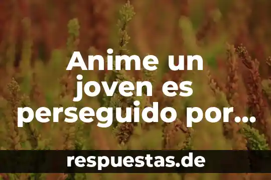 Que es el metodo ama 7 Anime un joven es perseguido por que descubren que es