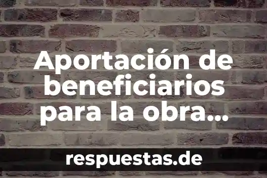 Que es una obra de arte para niños tareas 8 Aportación de beneficiarios para la obra que es