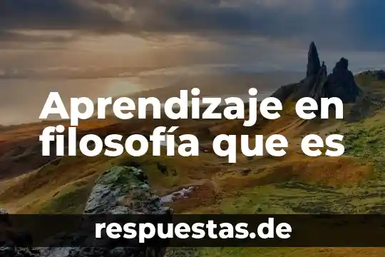 Qué es la filosofía significado 6 Aprendizaje en filosofía que es