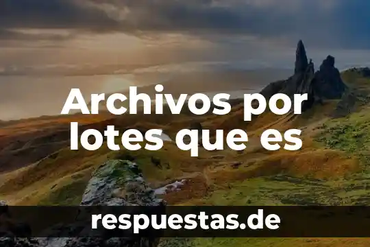 Archivos por lotes que es