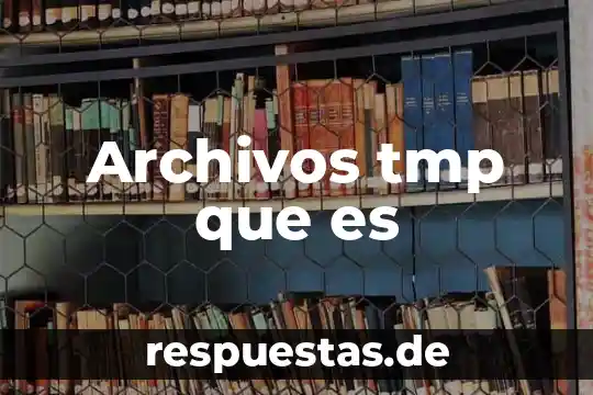 Archivos tmp que es