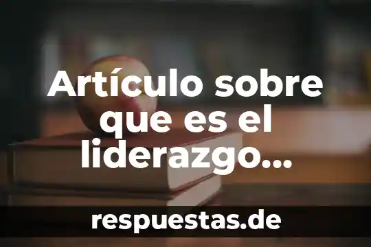 Que es un dilema articulo 4 Artículo sobre que es el liderazgo millennials