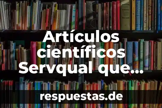 Artículos científicos Servqual que es
