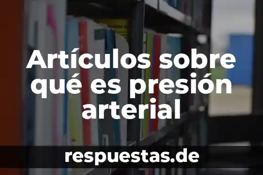 Qué es hipertensión arterial última definición 7 Artículos sobre qué es presión arterial