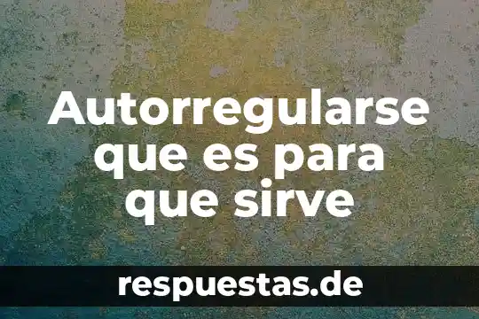 Autorregularse que es para que sirve
