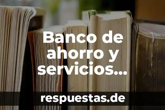 Que es administracion de negocios bancarios y financieros 4 Banco de ahorro y servicios financieros que es