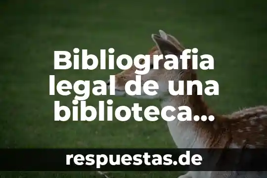 Bibliografia legal de una biblioteca publica que es