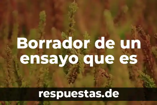 Qué es el borrador del informe de experimento 5 Borrador de un ensayo que es
