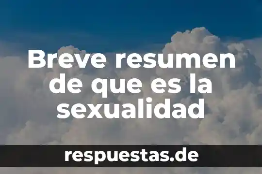 Una breve conclusión de que es excel 7 Breve resumen de que es la sexualidad
