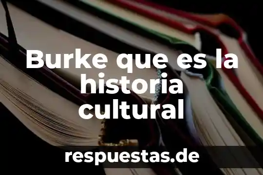 Qué es la industria cultural 6 Burke que es la historia cultural