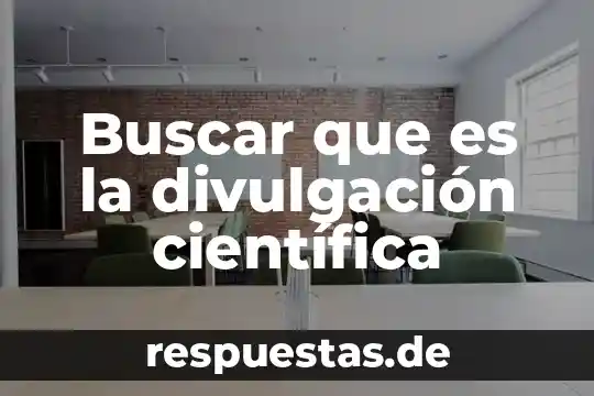 Buscar que es la divulgación científica