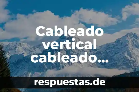 Cableado vertical cableado central cableado estructurado que es