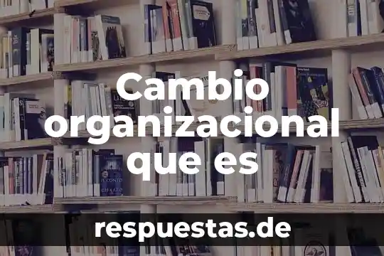 Que es orden de compra concepto 6 Cambio organizacional que es