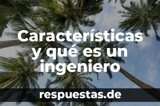 Que es la sociedad cooperativa y sus caracteristicas 6 Caracter铆sticas y qu茅 es un ingeniero