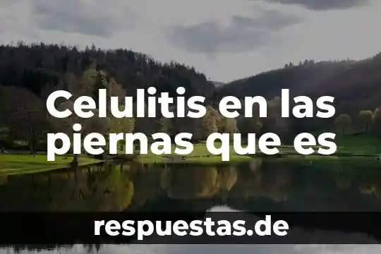 Celulitis en las piernas que es