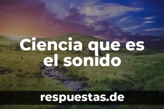 Que es ser madrina de sonido 4 Ciencia que es el sonido