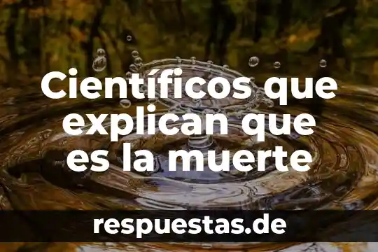 Científicos que explican que es la muerte