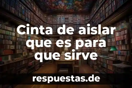 Que es y para que sirve expresión corporal 8 Cinta de aislar que es para que sirve