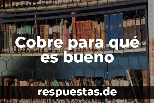 Qué es bueno para la encía de los bebés 5 Cobre para qué es bueno