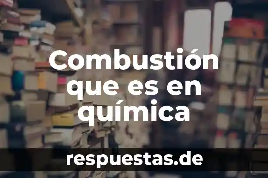 Combustión que es en química