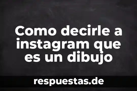 Decirle que es la indicada para mi 3 Como decirle a instagram que es un dibujo