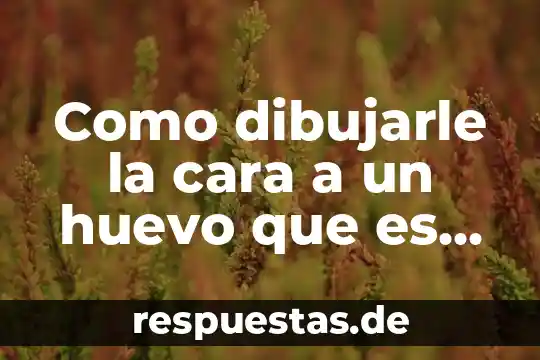 Que es el fenomenode la niña 6 Como dibujarle la cara a un huevo que es niña
