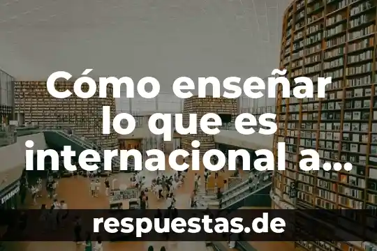 Dibijo de que es el arte para niños 7 Cómo enseñar lo que es internacional a los niños